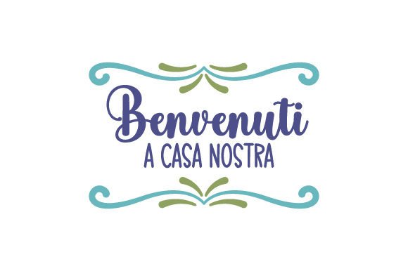Benvenuti a Casa Nostra – Italian Quote for Home & Crafts