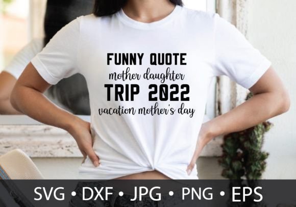 Funny Quote Mother Daughter Trip 2022 Va Graphics
