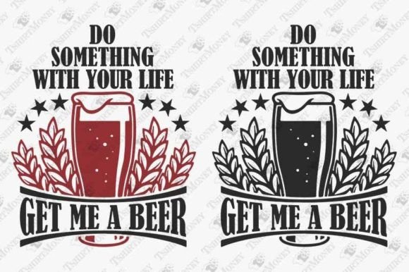 Get Me a Beer Sarcastic Quote: Graphics for T-Shirt Designs