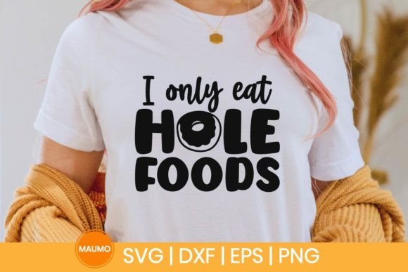 I Only Eat Hole Foods Graphics & Print Templates