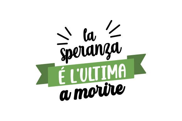La Speranza é L’Ultima a Morire — Motivational Crafts Design