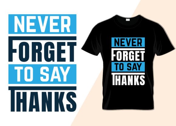 Never Forget to Say Thanks T-shirt Graphics & T-Shirt Designs