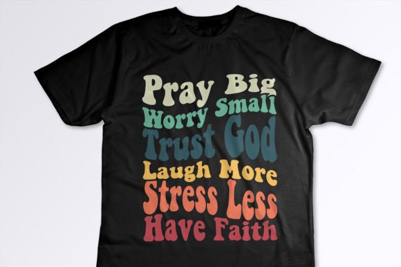 Pray Big Worry Small SVG: Graphics for T-Shirt Designs